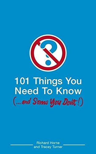 101 Things You Need to Know (and Some You Don't) by Richard Horne