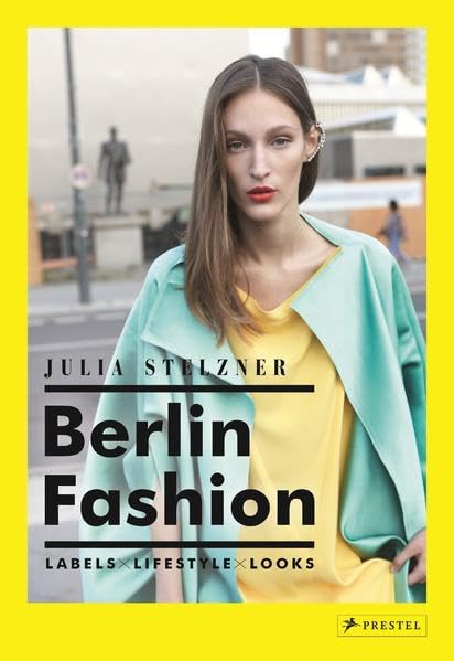 Berliner Mode: Labels, Lifestyle, Looks (SONDERPREIS - LEICHTE SONNENSCHÄDEN AM COVER) von Julia Stelzner