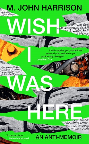 Wish I Was Here: an anti-memoir by M. John Harrison