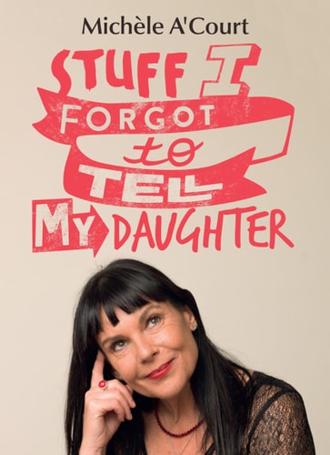 Stuff I Forgot to Tell My Daughter by Mich\u00e8le ACourt
