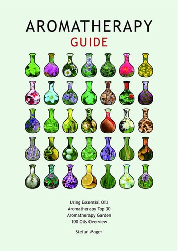 Using Essential Oils - Aromatherapy Top 30 - Aromatherapy Garden by Stefan Mager