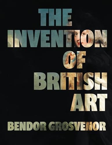 Invention of British Art (Shelfworn) by Bendor Grosvenor