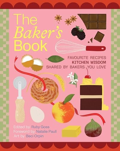 The Bakers' Book Recipes, Notes and Wisdom from the Kitchens of Australia's Most Inspiring Bakers by Ruby Goss