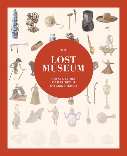 Lost Museum: Royal Cabinet of Rarities in the Mauritshuis by Justine Rinnooy Kan | Sheila Reda