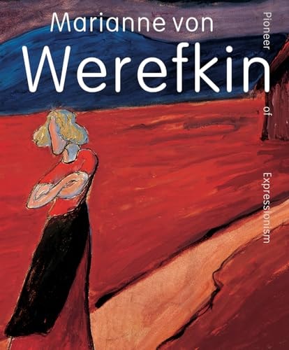 Marianne von Werefkin: Pionierin des Expressionismus von Beatrice van Bormann | Mara Folini | Leiko Ikemura
