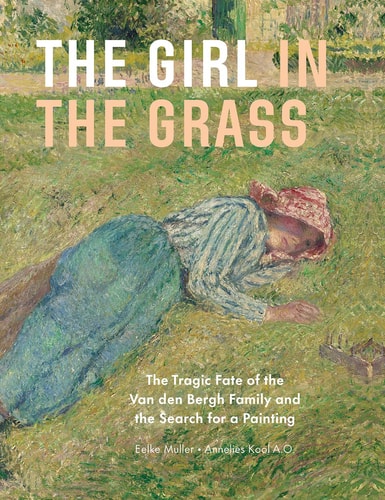 The Girl in the Grass: The Tragic Fate of the Van den Bergh Family and the Search for a Painting by Eelke Muller | Annelies Kool