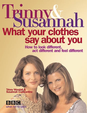 Trinny & Susannah what your clothes say about you (Shelfworn) by Woodall, Trinny