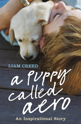 A Puppy Called Aero: An Inspirational Story by Liam with Joshua Burt Creed