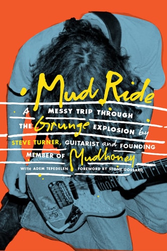 Mud Ride: A Messy Trip Through the Grunge Explosion by Adem Tepedelen