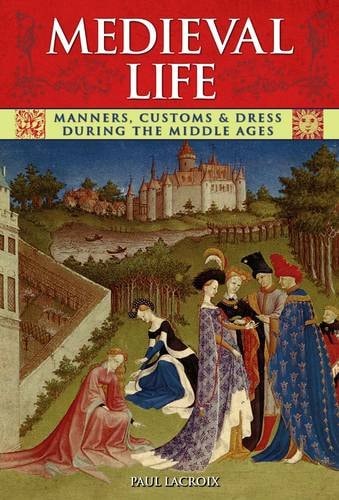 Medieval Life: Manners, Customs and Dress (shelf-worn) by P. L. Jacob