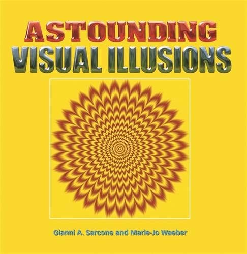 Astounding Visual Illusions by Gianni A. Sarcone | Marie J. Waeber