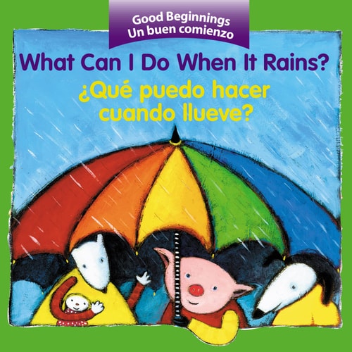 What Can I Do When It Rains?/¿Qué puedo hacer cuando llueve?: Bilingual English-Spanish (Good Beginnings) by Editors of the American Heritage Di