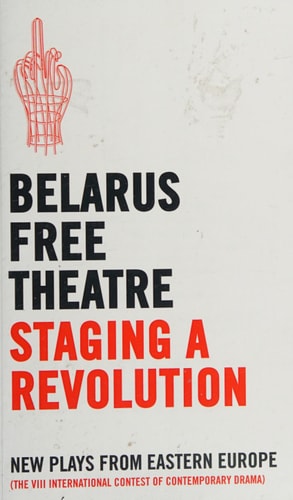 Belarus Free Theatre: Staging a Revolution: New Plays From Eastern Europe (Oberon Modern Playwrights) by Belarus Free Theatre