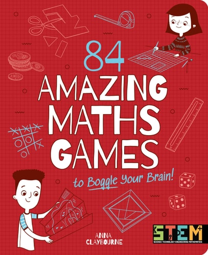 84 Amazing Maths Games to Boggle Your Brain! by Anna Claybourne