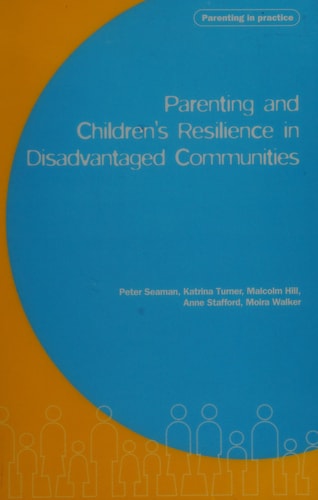 Parenting and Children's Resilience in Disadvantaged Communities by Peter Seaman