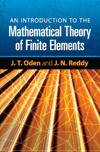 An Introduction to the Mathematical Theory of Finite Elements (Dover Books on Engineering) by J. T. Oden | J. N. Reddy