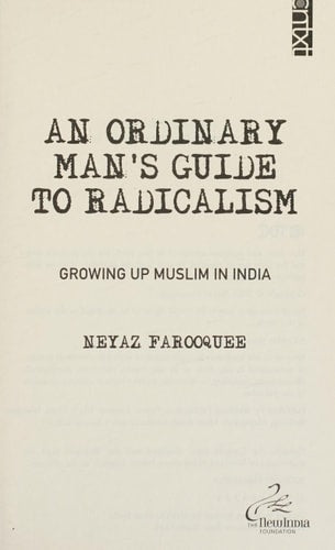 An Ordinary Man's Guide to Radicalism: Growing Muslim in India Feb 20, 2018 Farooquee, Neyaz by Neyaz Farooquee