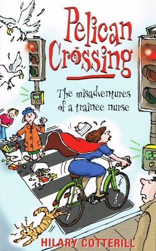 Pelican Crossing : The Misadventures of a Trainee Nurse (shelfworn) by Hilary Cotterill