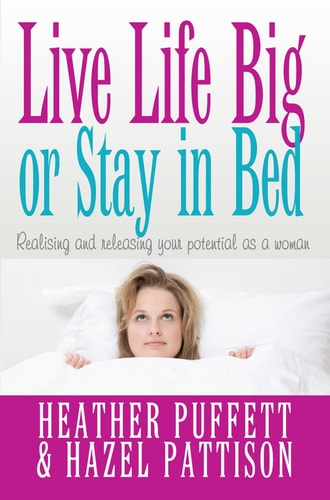 Live Life Big, or Stay in Bed: Realising and releasing your potential as a woman(Shelfworn0 by Heather Puffett | Hazel Pattison