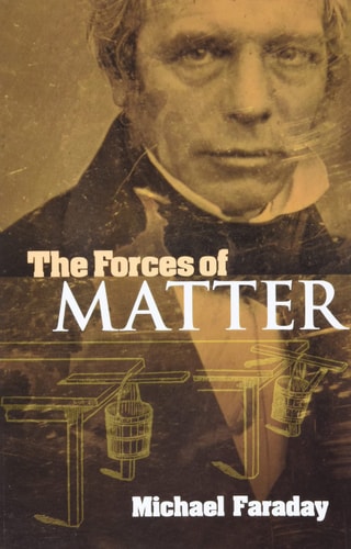 The Forces of Matter (Dover Books on Physics) by Michael Faraday