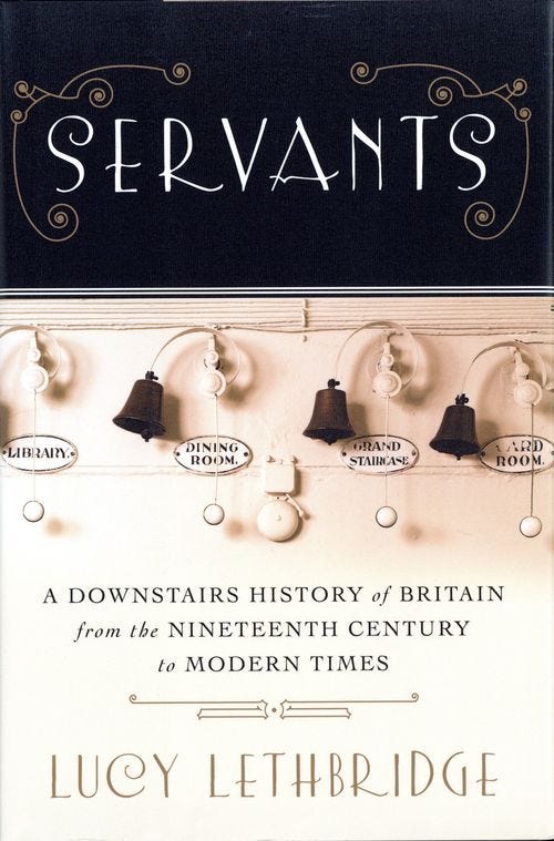 Servants: A Downstairs History of Britain from the 19th Century to Modern Times by Lucy Lethbridge