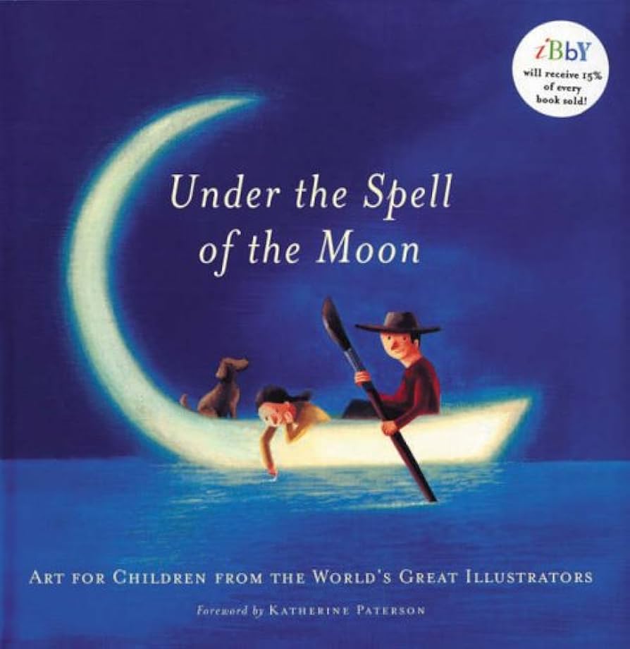 Under the Spell of the Moon: Art for Children from the World's Great Illustrators by Katherine Paterson