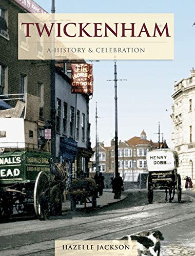 History & Celebration Of Twickenham (Middlesex/London) by Hazelle Jackson