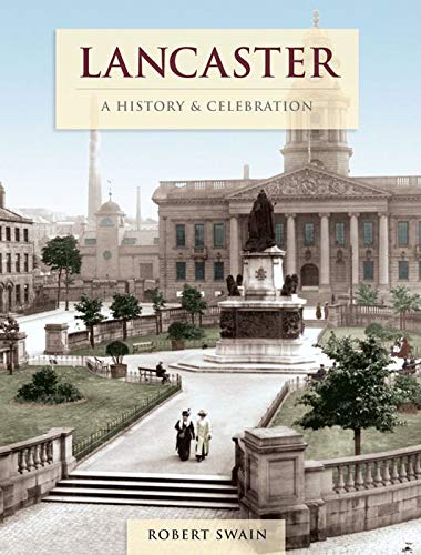 A History & Celebration of Lancaster by Robert Swain