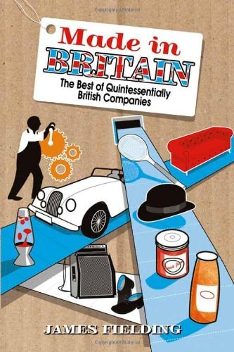 Made in Britain: The best of Quintessentially British Companies Hardcover by James Fielding