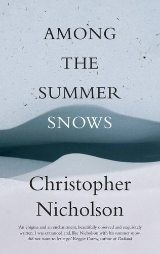 Among the Summer Snows: A Highlands Walk by Christopher Nicholson