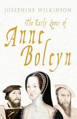 The early loves of Anne Boleyn by Wilkinson, Josephine