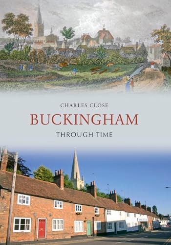 Buckingham Through Time (Buckinghamshire) by Charles Close
