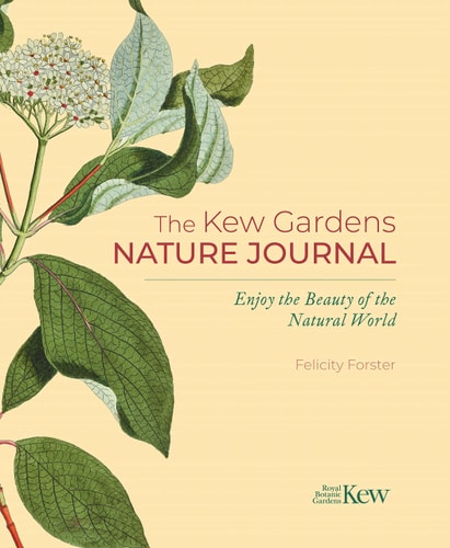 Kew Gardens Nature Journal Enjoy the Beauty of the Natural World by Felicity Forster