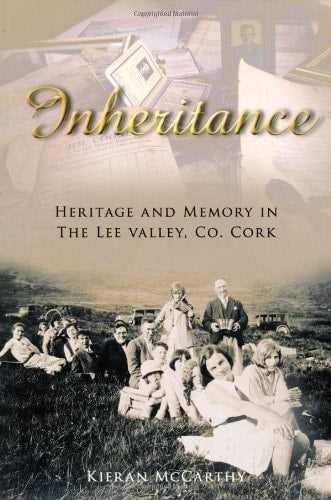 Inheritance: Heritage & Memory in The Lee Valley, Co. Cork (shelfworn) by Kieran McCarthy