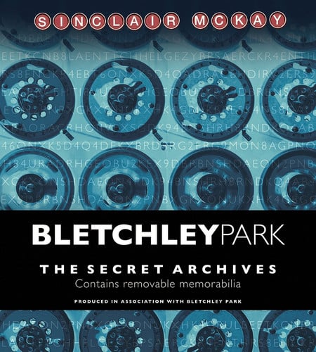 Bletchley Park The Secret Archives by Sinclair McKay | Bletchley Park