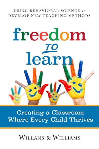 Freedom to Learn Creating a Classroom Where Every Child Thrives by Art Willans | Cari Williams