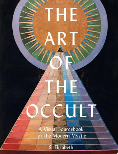 The Art of the Occult A Visual Sourcebook for the Modern Mystic by S. Elizabeth