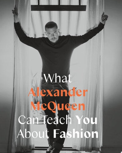 What Alexander McQueen Can Teach You About Fashion by Ana Finel Honigman
