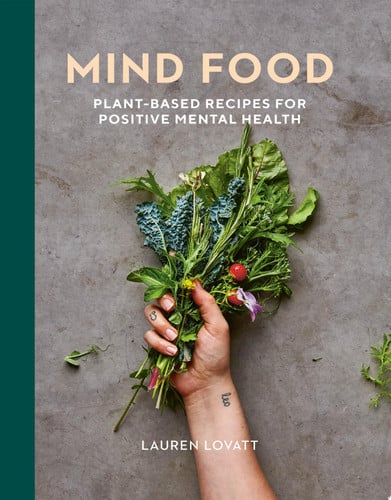 Mind Food Plant-based Recipes for Positive Mental Health by Lauren Lovatt