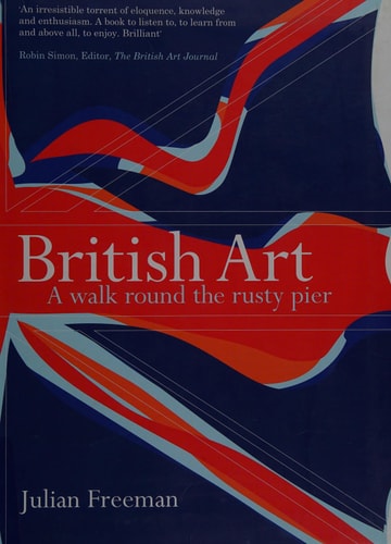 British Art: A Walk Round the Rusty Pier by Julian Freeman