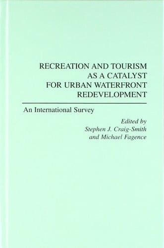 Recreation and tourism as a catalyst for urban waterfront redevelopment: an international survey by Laura Felleman Fattal | Carol Salus