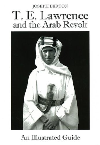 (TXS) T. E. Lawrence And The Arab Revolt by Berton, Joseph