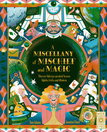 (TXS) Miscellany of Mischief & Magic: Discover History's Best Hoaxes, Hijinks, Tricks & Illusions by Tom Adams | Jasmine Floyd