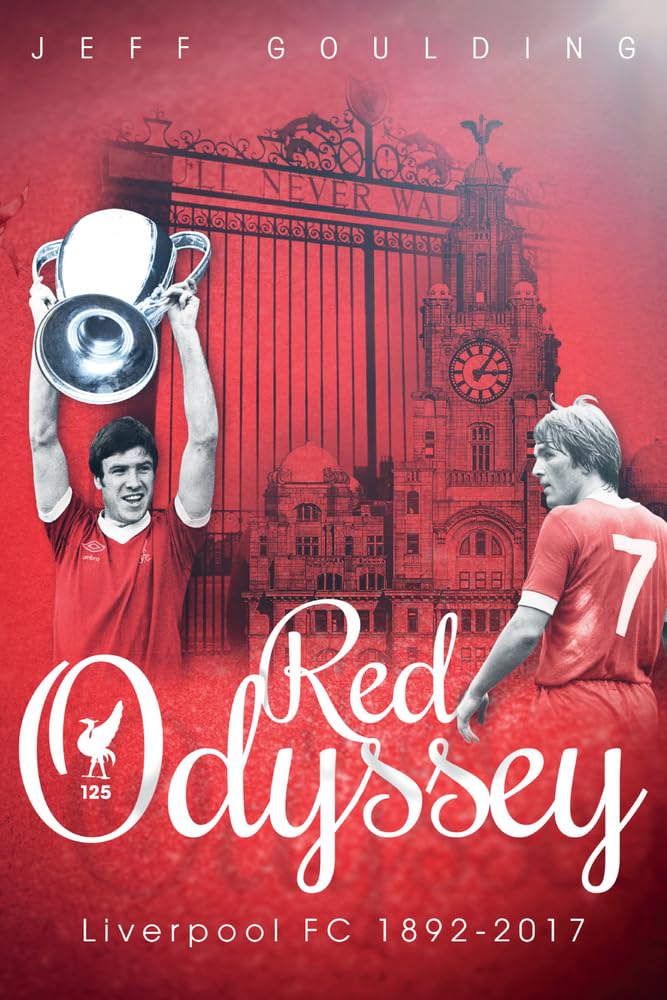 ANGEBOT: Red Odyssey. Liverpool FC 1892-2017 (EX-DISPLAY.NICHT NEU) von Jeff Goulding