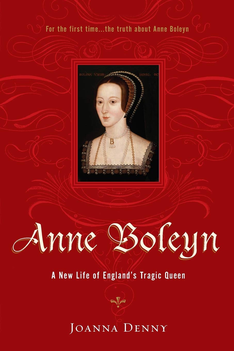 Anne Boleyn A New Life of England's Tragic Queen by Joanna Denny