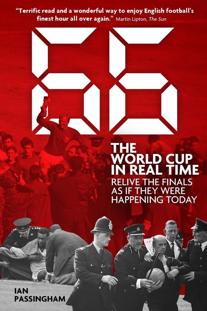 OFFER: 66: The World Cup In Real Time (EX-DISPLAY. NOT MINT) by Ian Passingham