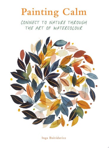 Painting Calm: Connect to nature through the art of watercolour by Buividavice, Inga