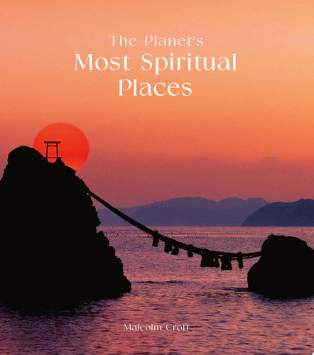 The Planet's Most Spiritual Places by Malcolm Croft