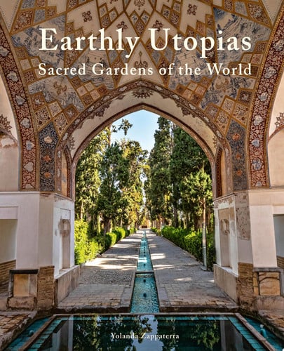 Earthly Utopias: Sacred Gardens of the World by Zappaterra, Yolanda