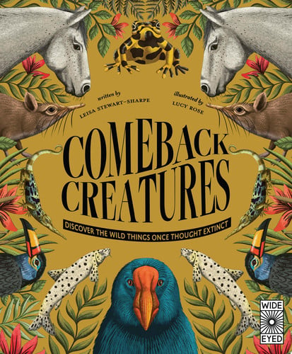Comeback Creatures Discover the Wild Things Once Thought Extinct? by Leisa Stewart-Sharpe